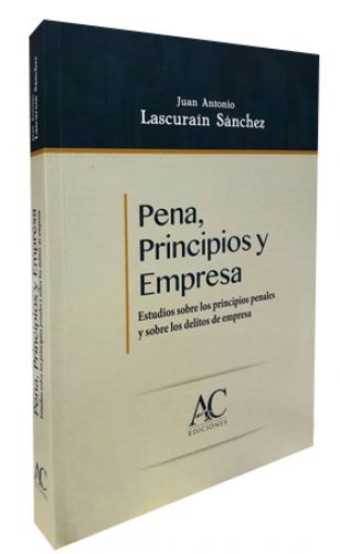 PENA, PRINCIPIOS Y EMPRESA Estudios sobre los principios penales y sobre los delitos de empresa